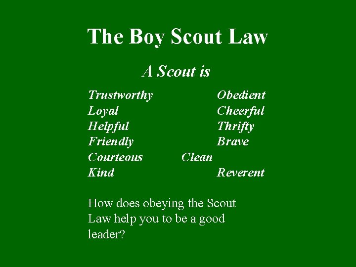 The Boy Scout Law A Scout is Trustworthy Loyal Helpful Friendly Courteous Kind Obedient