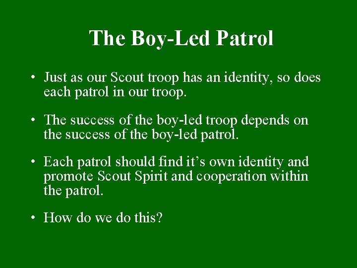 The Boy-Led Patrol • Just as our Scout troop has an identity, so does