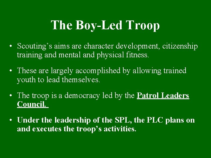 The Boy-Led Troop • Scouting’s aims are character development, citizenship training and mental and