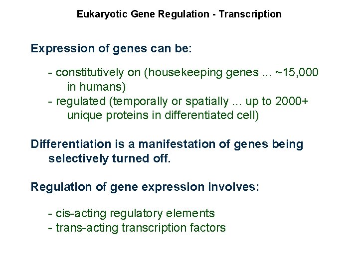 Eukaryotic Gene Regulation - Transcription Expression of genes can be: - constitutively on (housekeeping