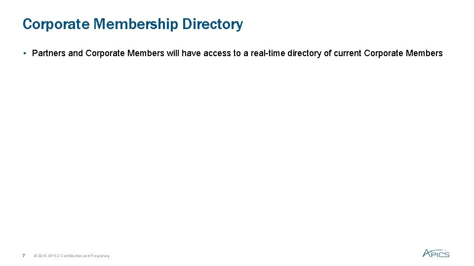 Corporate Membership Directory ▪ Partners and Corporate Members will have access to a real-time Corporate Membership Directory ▪ Partners and Corporate Members will have access to a real-time