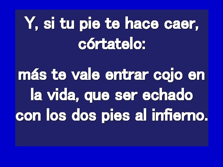 Y, si tu pie te hace caer, córtatelo: más te vale entrar cojo en Y, si tu pie te hace caer, córtatelo: más te vale entrar cojo en