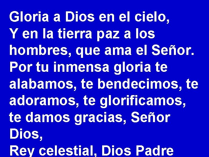 Gloria a Dios en el cielo, Y en la tierra paz a los hombres, Gloria a Dios en el cielo, Y en la tierra paz a los hombres,