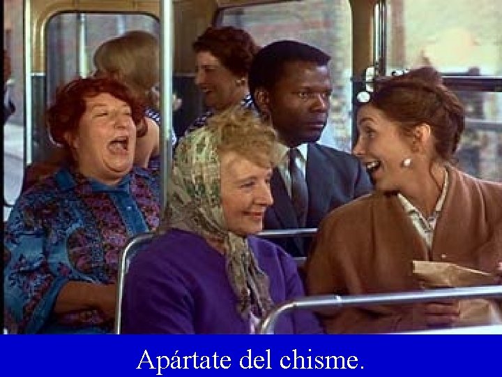 Apártate del chisme. Apártate del chisme.
