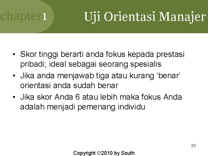 chapter 1 Uji Orientasi Manajer • Skor tinggi berarti anda fokus kepada prestasi pribadi;