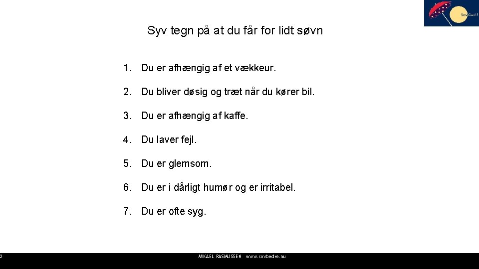 2 Syv tegn på at du får for lidt søvn 1. Du er afhængig