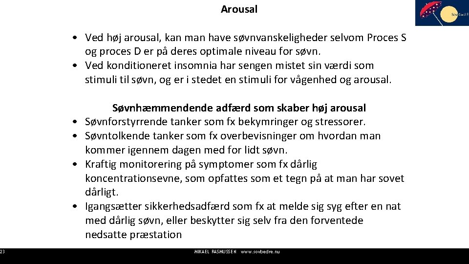 23 Arousal • Ved høj arousal, kan man have søvnvanskeligheder selvom Proces S og