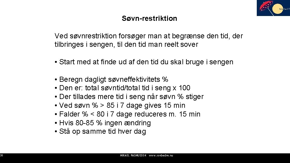 30 Søvn-restriktion Ved søvnrestriktion forsøger man at begrænse den tid, der tilbringes i sengen,