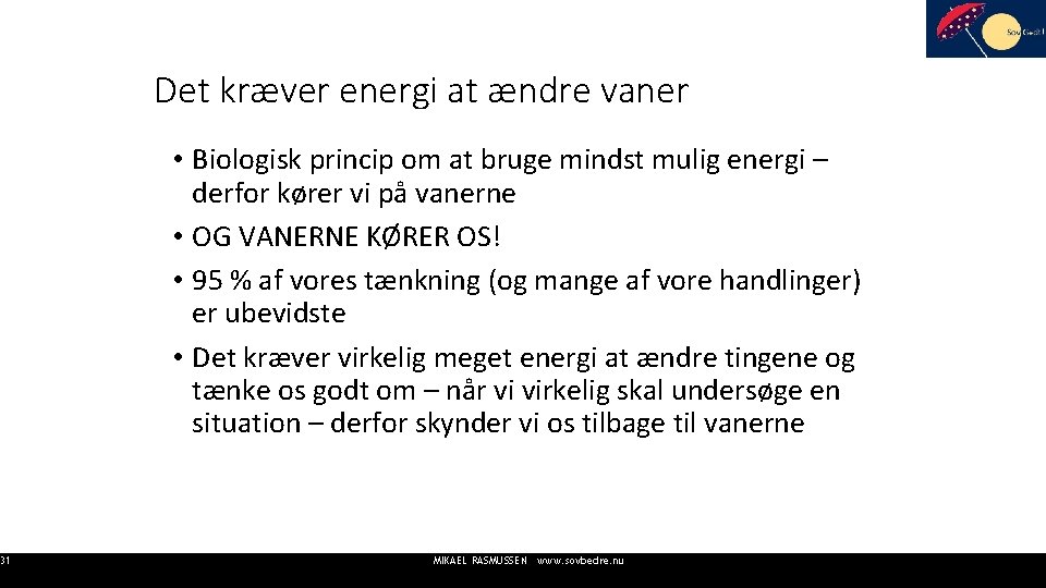 31 Det kræver energi at ændre vaner • Biologisk princip om at bruge mindst