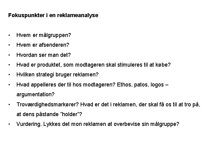 Fokuspunkter i en reklameanalyse • Hvem er målgruppen? • Hvem er afsenderen? • Hvordan