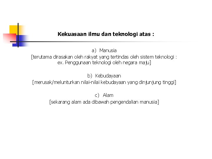 Kekuasaan ilmu dan teknologi atas : a) Manusia [terutama dirasakan oleh rakyat yang tertindas