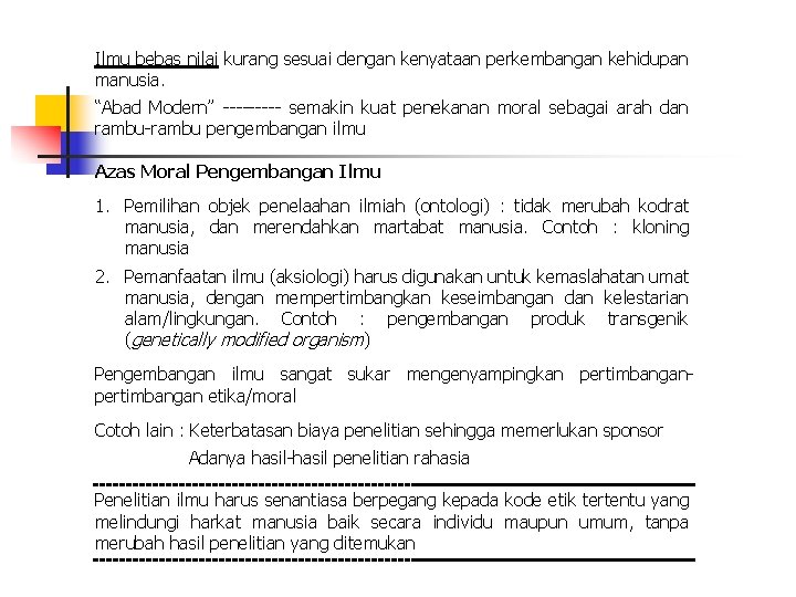 Ilmu bebas nilai kurang sesuai dengan kenyataan perkembangan kehidupan manusia. “Abad Modern” ----- semakin