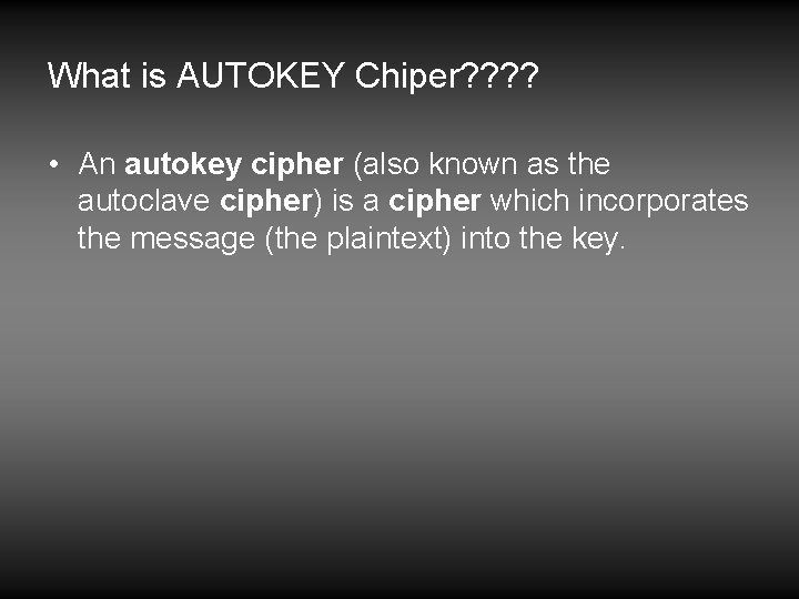What is AUTOKEY Chiper? ? • An autokey cipher (also known as the autoclave What is AUTOKEY Chiper? ? • An autokey cipher (also known as the autoclave