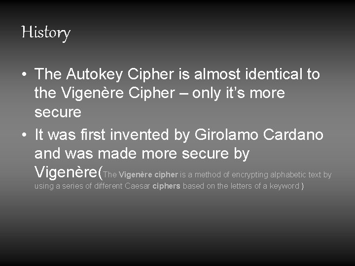 History • The Autokey Cipher is almost identical to the Vigenère Cipher – only History • The Autokey Cipher is almost identical to the Vigenère Cipher – only