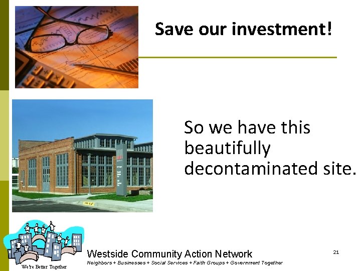Save our investment! So we have this beautifully decontaminated site. Westside Community Action Network