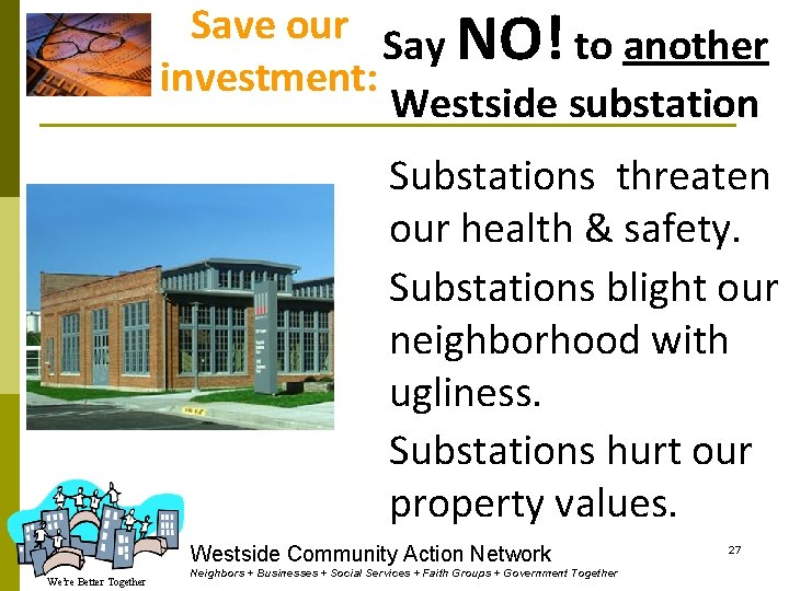 Save our Say NO! to another investment: Westside substation Substations threaten our health &