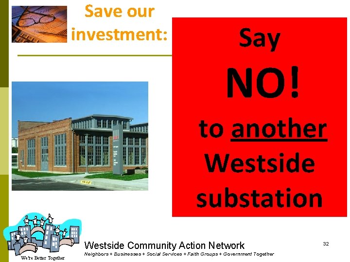 Save our investment: . Say NO! to another Westside substation Westside Community Action Network