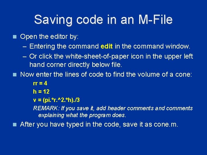 Saving code in an M-File Open the editor by: – Entering the command edit