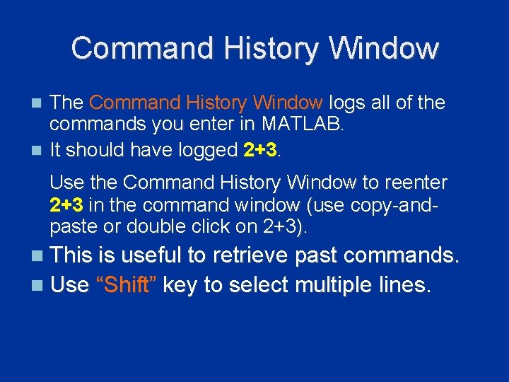 Command History Window The Command History Window logs all of the commands you enter