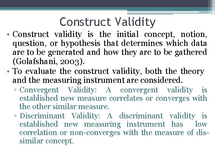 Construct Validity • Construct validity is the initial concept, notion, question, or hypothesis that