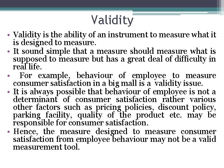 Validity • Validity is the ability of an instrument to measure what it is