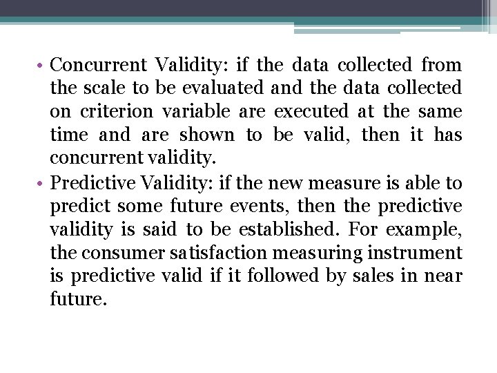  • Concurrent Validity: if the data collected from the scale to be evaluated