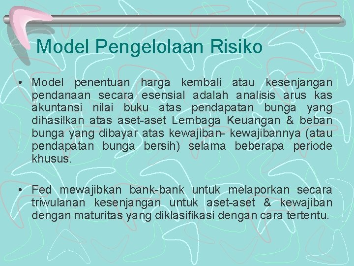 Model Pengelolaan Risiko • Model penentuan harga kembali atau kesenjangan pendanaan secara esensial adalah