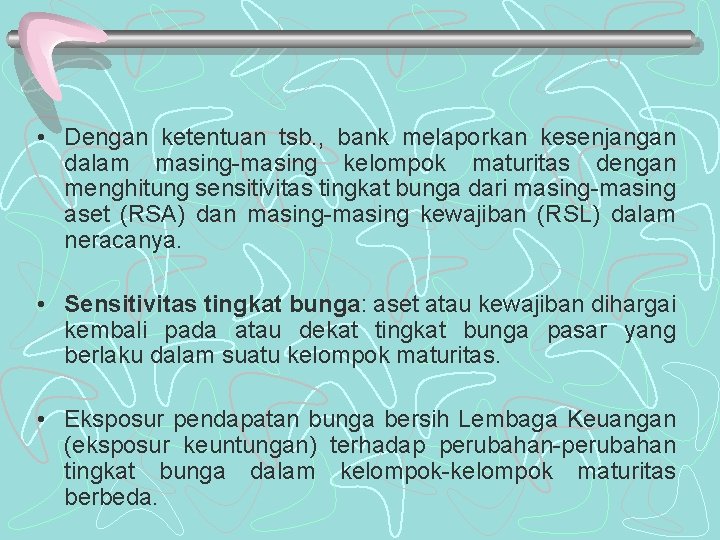  • Dengan ketentuan tsb. , bank melaporkan kesenjangan dalam masing-masing kelompok maturitas dengan