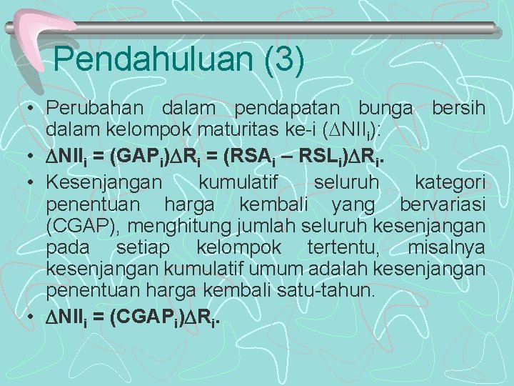 Pendahuluan (3) • Perubahan dalam pendapatan bunga bersih dalam kelompok maturitas ke-i ( NIIi):