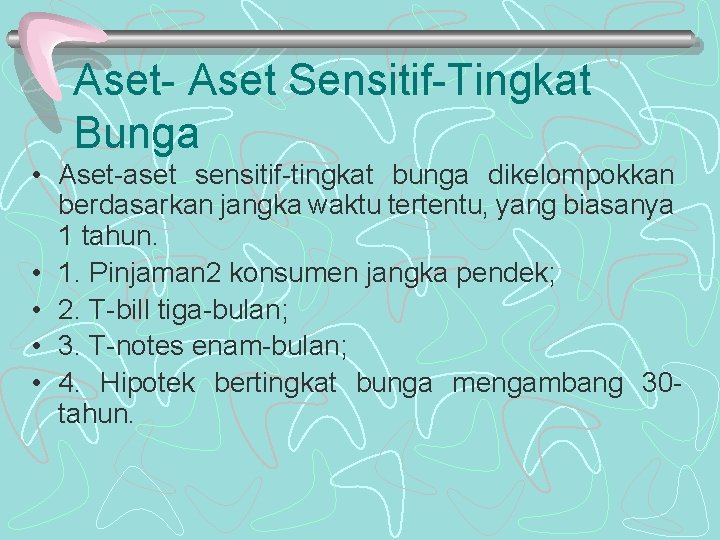 Aset- Aset Sensitif-Tingkat Bunga • Aset-aset sensitif-tingkat bunga dikelompokkan berdasarkan jangka waktu tertentu, yang