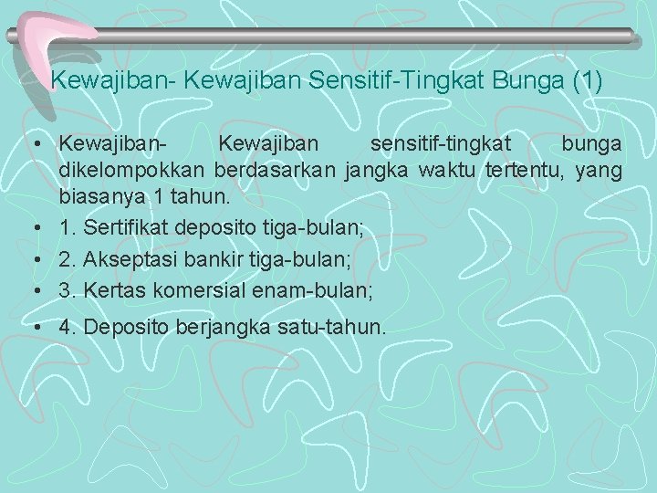 Kewajiban- Kewajiban Sensitif-Tingkat Bunga (1) • Kewajiban sensitif-tingkat bunga dikelompokkan berdasarkan jangka waktu tertentu,