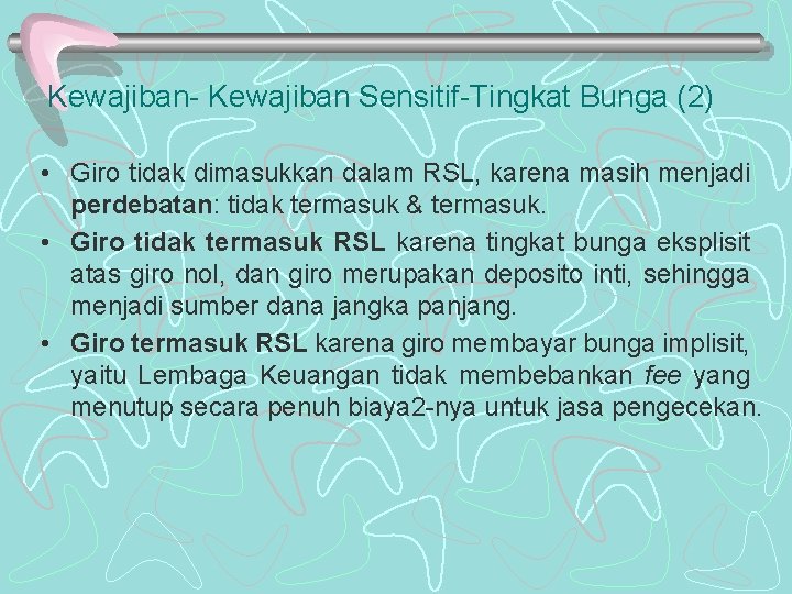 Kewajiban- Kewajiban Sensitif-Tingkat Bunga (2) • Giro tidak dimasukkan dalam RSL, karena masih menjadi