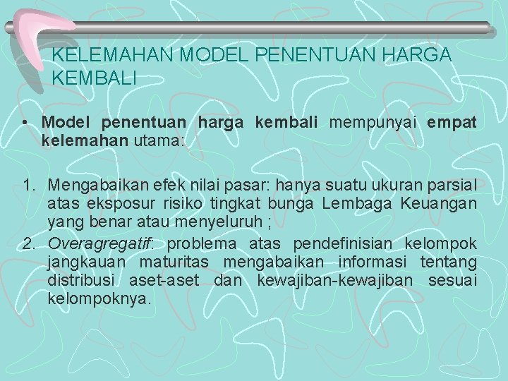 KELEMAHAN MODEL PENENTUAN HARGA KEMBALI • Model penentuan harga kembali mempunyai empat kelemahan utama: