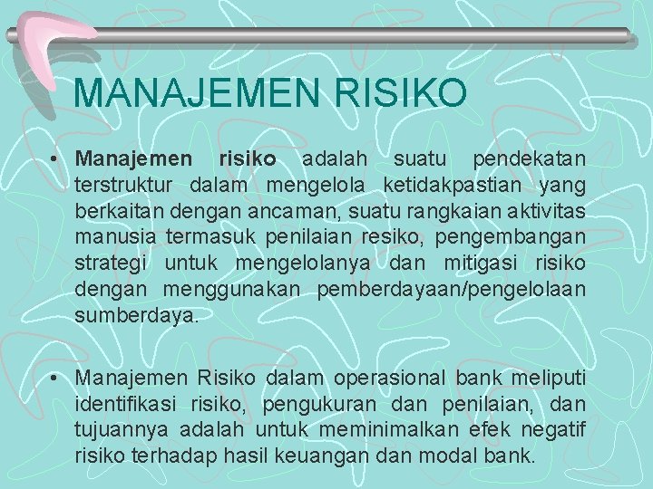 MANAJEMEN RISIKO • Manajemen risiko adalah suatu pendekatan terstruktur dalam mengelola ketidakpastian yang berkaitan