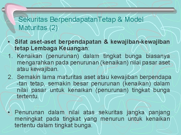 Sekuritas Berpendapatan. Tetap & Model Maturitas (2) • Sifat aset-aset berpendapatan & kewajiban-kewajiban tetap