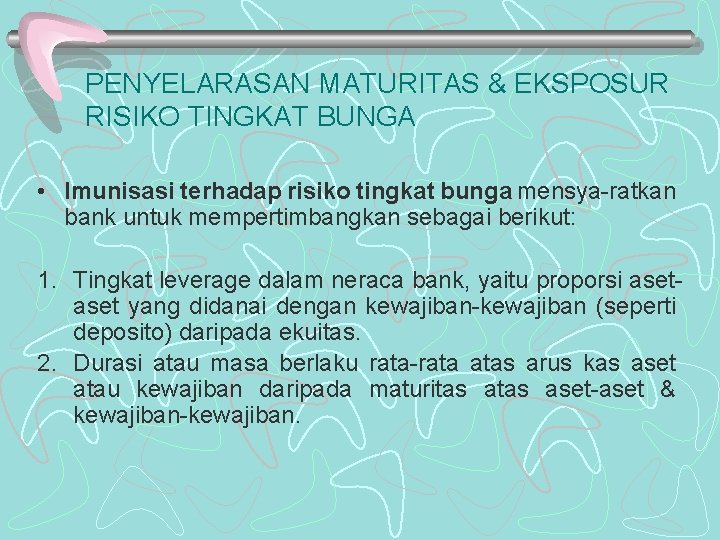 PENYELARASAN MATURITAS & EKSPOSUR RISIKO TINGKAT BUNGA • Imunisasi terhadap risiko tingkat bunga mensya-ratkan