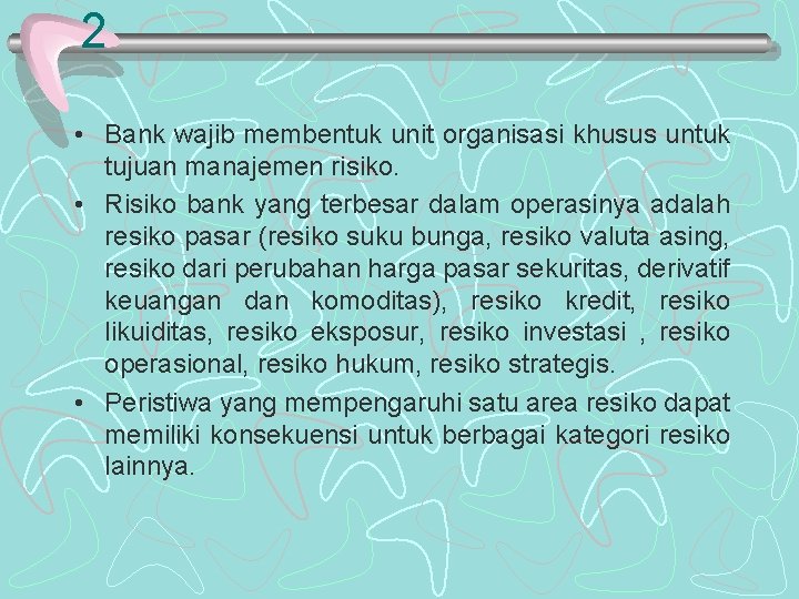 2 • Bank wajib membentuk unit organisasi khusus untuk tujuan manajemen risiko. • Risiko