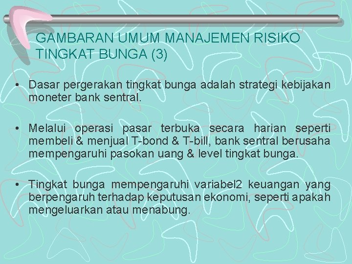 GAMBARAN UMUM MANAJEMEN RISIKO TINGKAT BUNGA (3) • Dasar pergerakan tingkat bunga adalah strategi