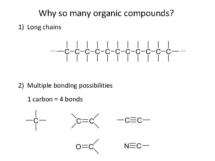 Why so many organic compounds? 1) Long chains … 2) Multiple bonding possibilities 1