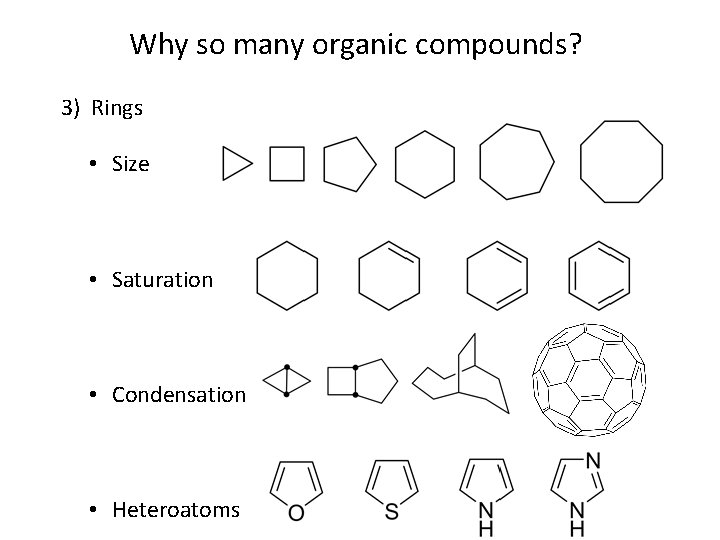 Why so many organic compounds? 3) Rings • Size • Saturation • Condensation •