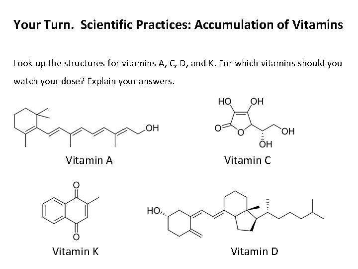 Your Turn. Scientific Practices: Accumulation of Vitamins Look up the structures for vitamins A,