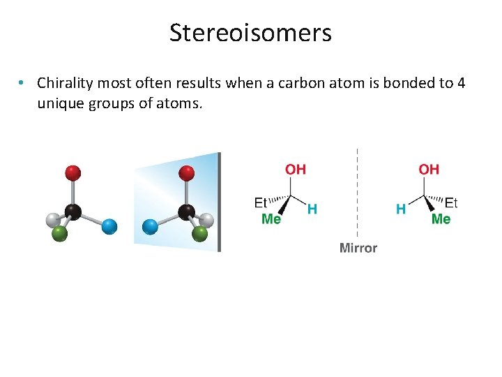 Stereoisomers • Chirality most often results when a carbon atom is bonded to 4