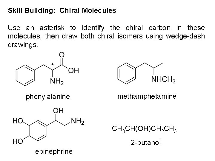 Skill Building: Chiral Molecules Use an asterisk to identify the chiral carbon in these