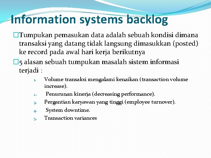 Information systems backlog �Tumpukan pemasukan data adalah sebuah kondisi dimana transaksi yang datang tidak