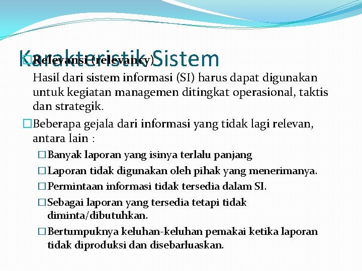 �Relevansi (relevancy)Sistem Karakteristik Hasil dari sistem informasi (SI) harus dapat digunakan untuk kegiatan managemen