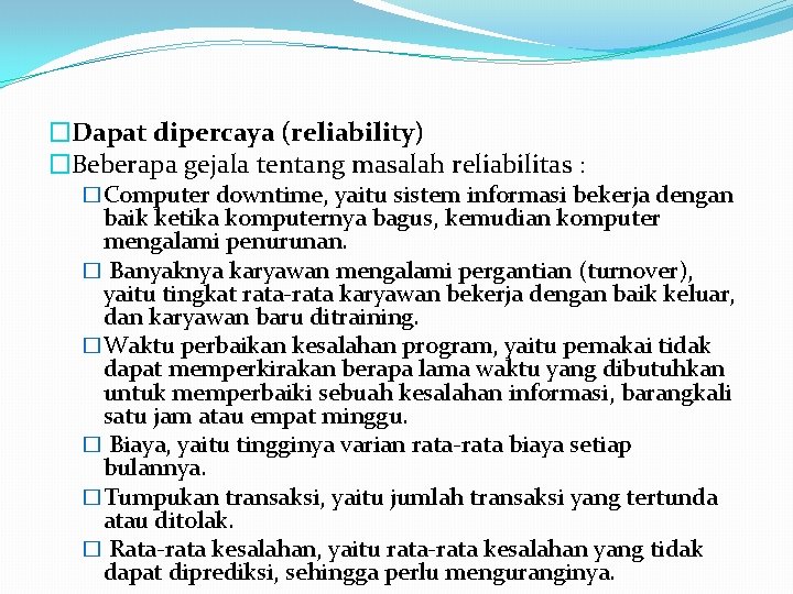 �Dapat dipercaya (reliability) �Beberapa gejala tentang masalah reliabilitas : �Computer downtime, yaitu sistem informasi