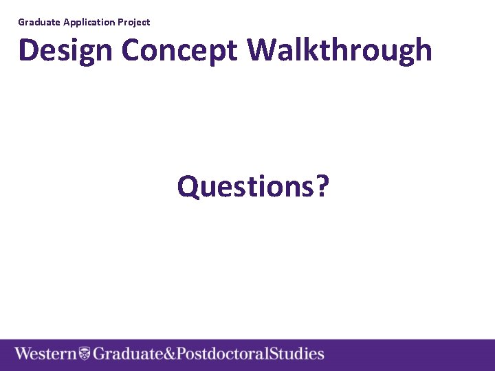 Graduate Application Project Design Concept Walkthrough Questions? 