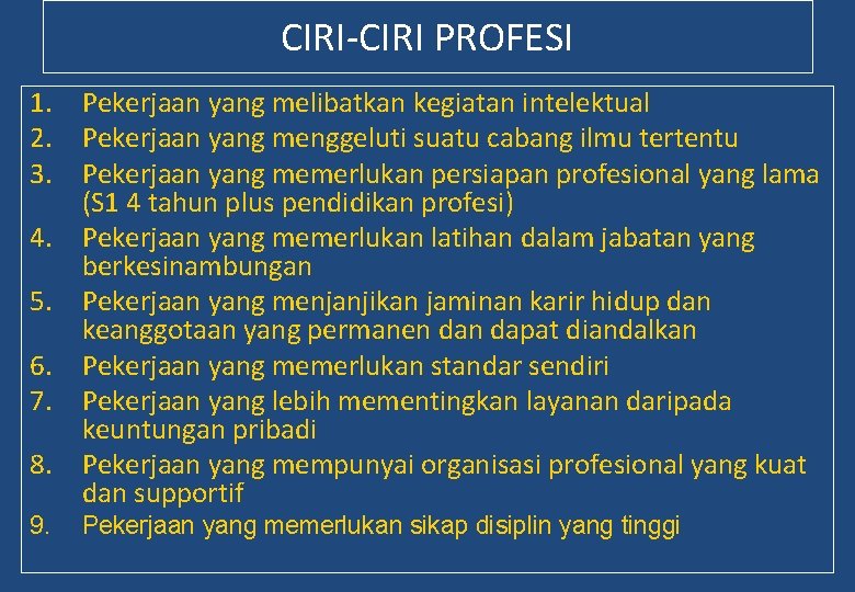 CIRI-CIRI PROFESI 1. Pekerjaan yang melibatkan kegiatan intelektual 2. Pekerjaan yang menggeluti suatu cabang