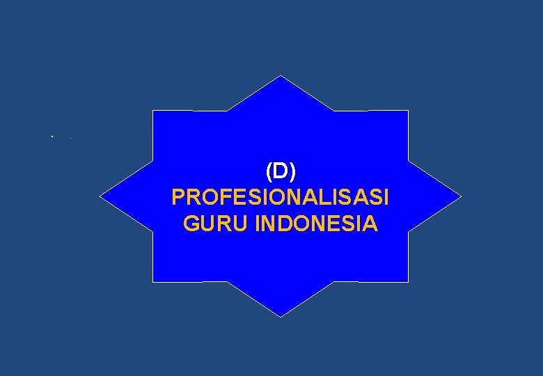  • . (D) PROFESIONALISASI GURU INDONESIA 