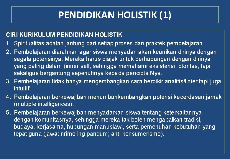 PENDIDIKAN HOLISTIK (1) CIRI KURIKULUM PENDIDIKAN HOLISTIK 1. Spiritualitas adalah jantung dari setiap proses